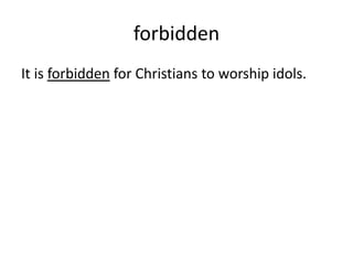 forbidden
It is forbidden for Christians to worship idols.
 