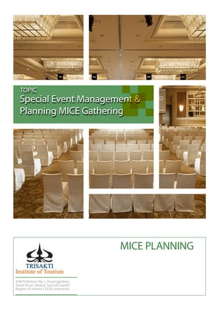 Special Event Management &
Planning MICE Gathering
TOPIC
Jl IKPN Bintaro No 1, Pesanggrahan,
Tanah Kusir, Jakarta, Special Capital
Region of Jakarta 12330, Indonesia
MICE PLANNING
 