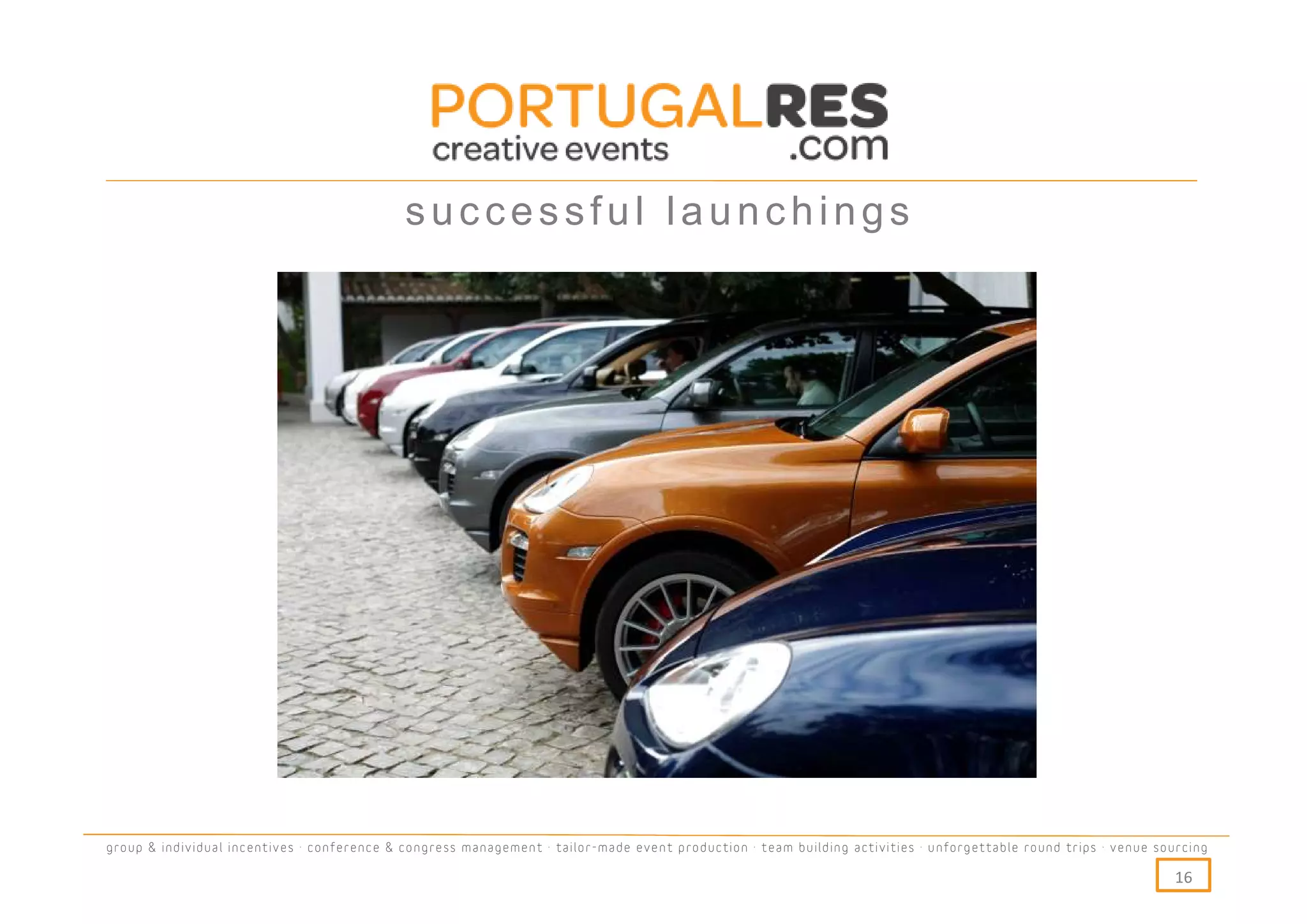 successful launchings




group & individual incentives · conference & congress management · tailor-made event production · team building activities · unforgettable round trips · venue sourcing

                                                                                                                                                                  16
 