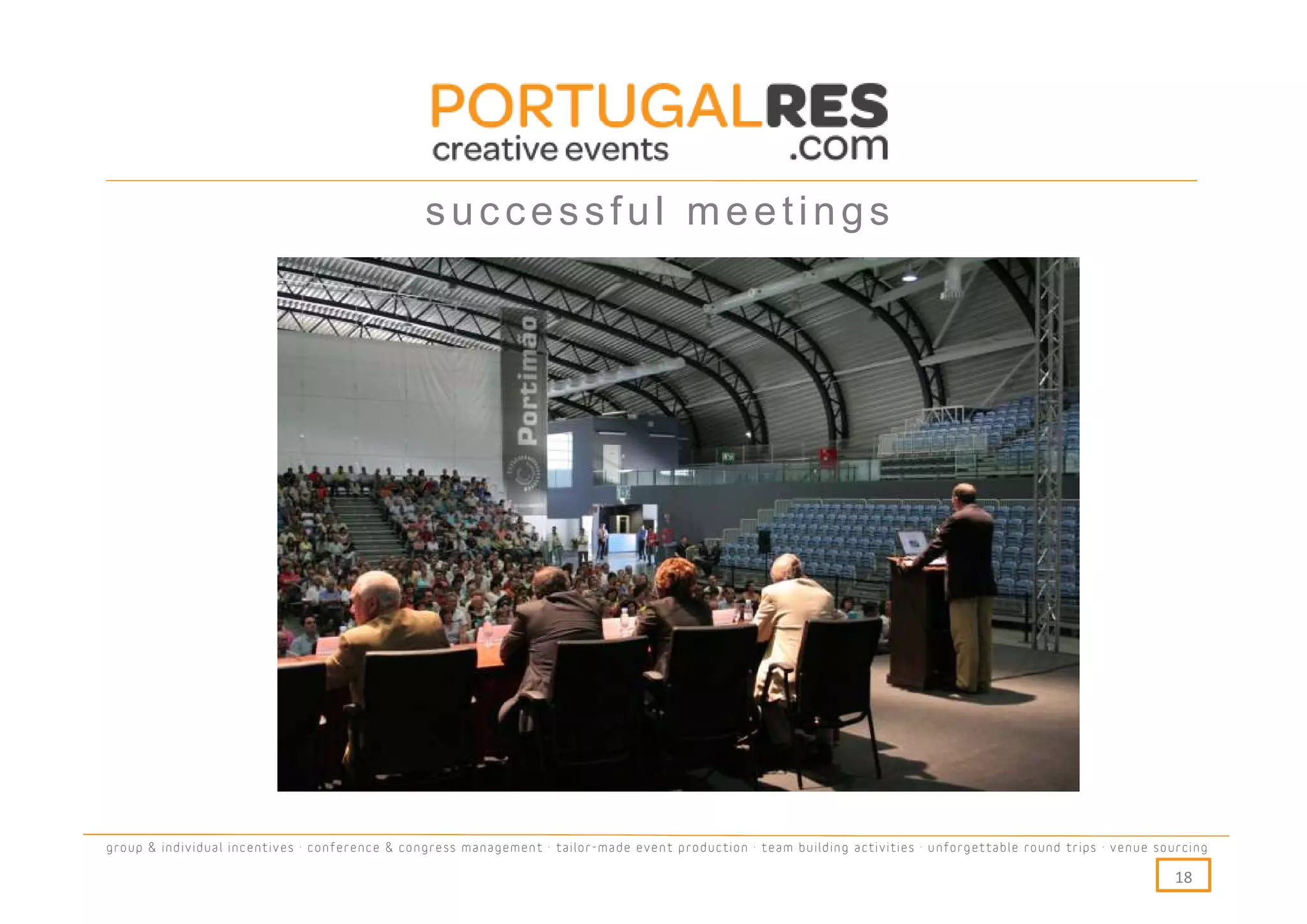 successful meetings




group & individual incentives · conference & congress management · tailor-made event production · team building activities · unforgettable round trips · venue sourcing

                                                                                                                                                                  18
 