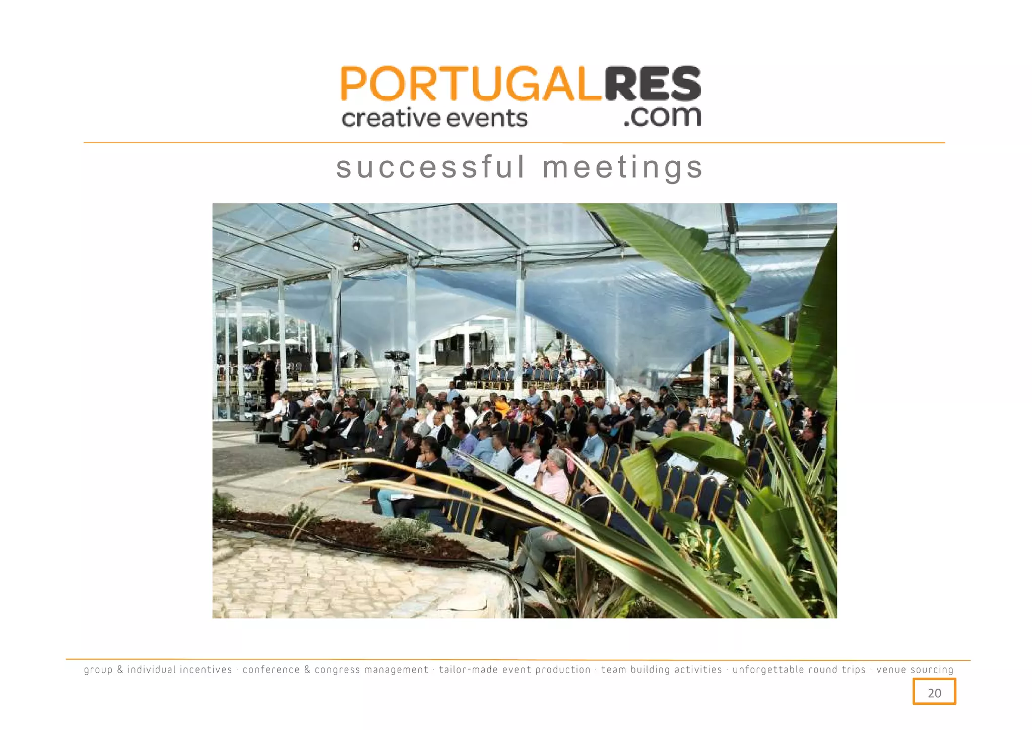 successful meetings




group & individual incentives · conference & congress management · tailor-made event production · team building activities · unforgettable round trips · venue sourcing

                                                                                                                                                                  20
 