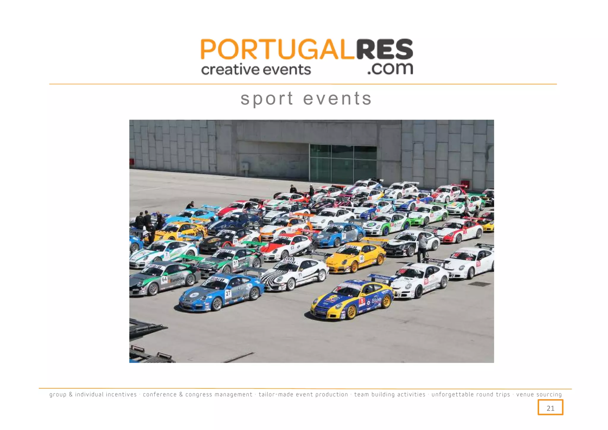 sport events




group & individual incentives · conference & congress management · tailor-made event production · team building activities · unforgettable round trips · venue sourcing

                                                                                                                                                                  21
 