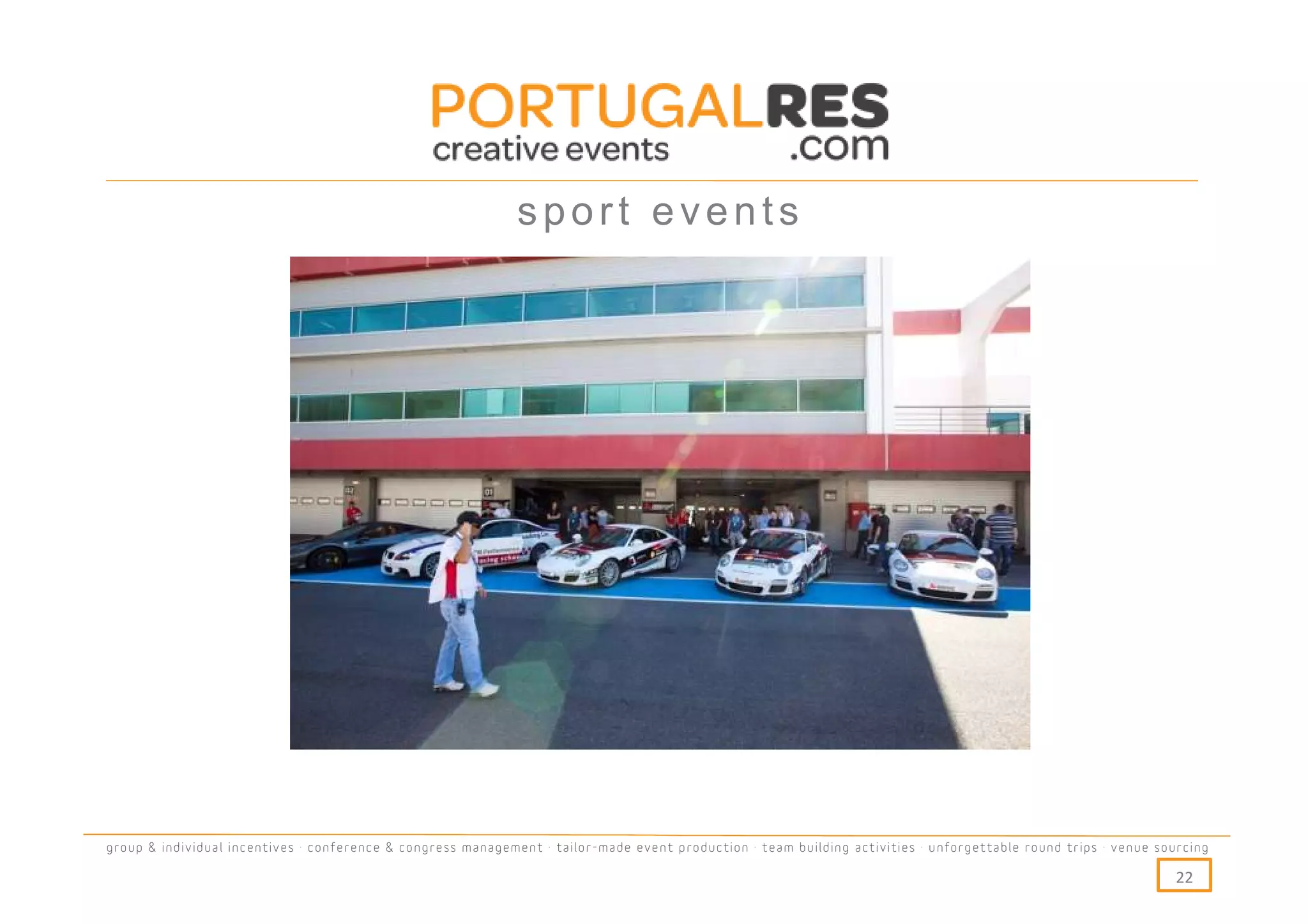 sport events




group & individual incentives · conference & congress management · tailor-made event production · team building activities · unforgettable round trips · venue sourcing

                                                                                                                                                                  22
 