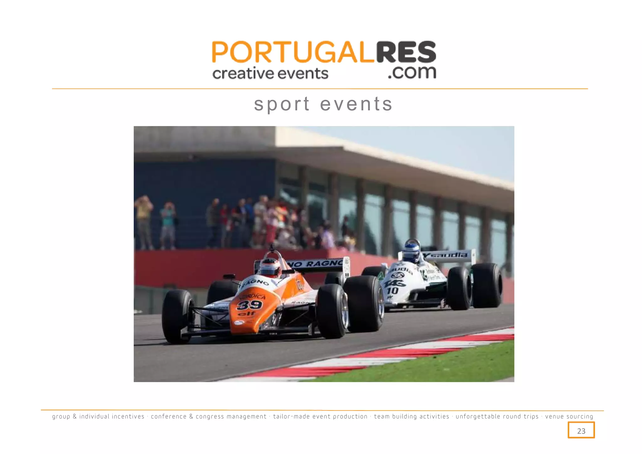 sport events




group & individual incentives · conference & congress management · tailor-made event production · team building activities · unforgettable round trips · venue sourcing

                                                                                                                                                                  23
 