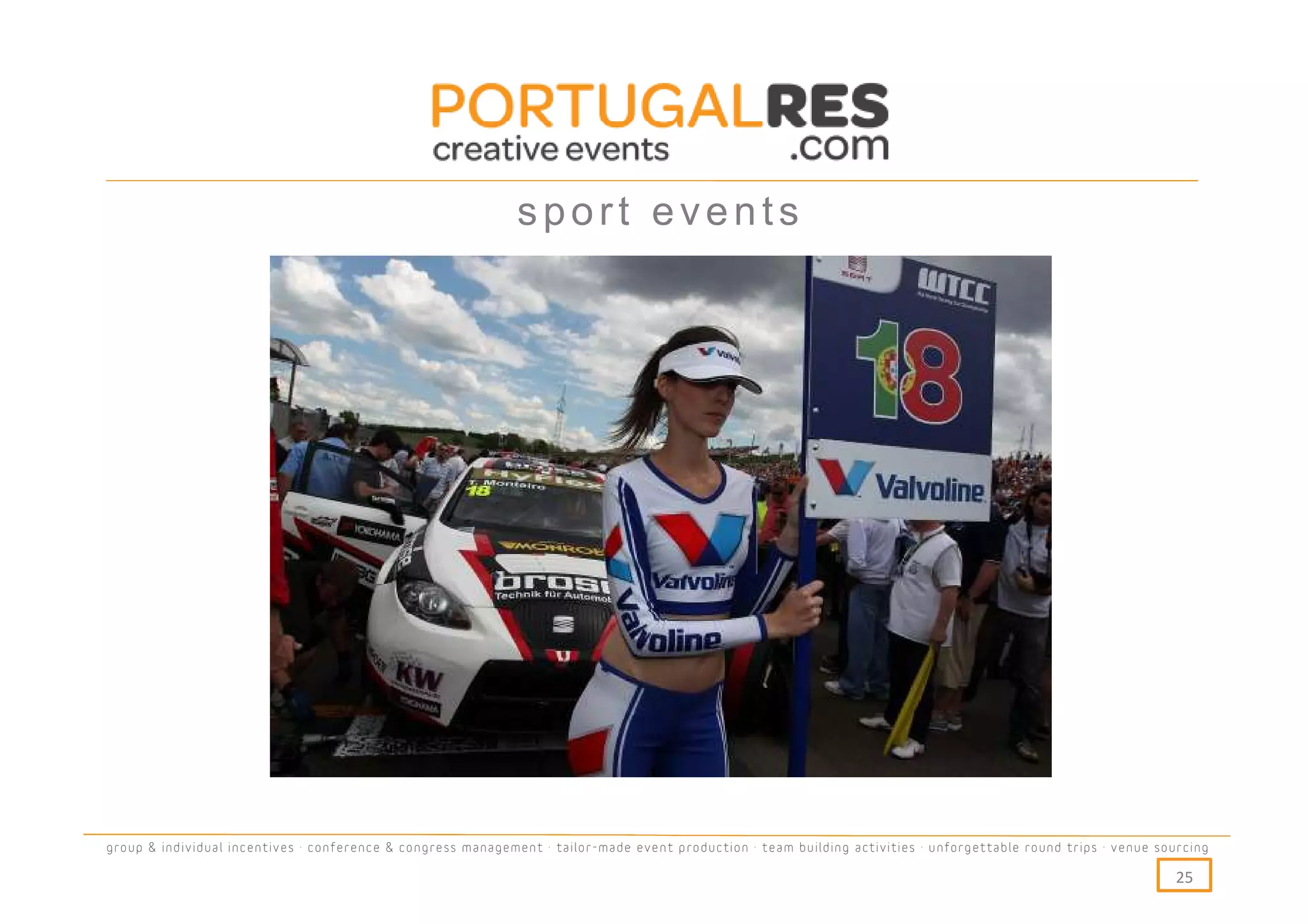 sport events




group & individual incentives · conference & congress management · tailor-made event production · team building activities · unforgettable round trips · venue sourcing

                                                                                                                                                                  25
 