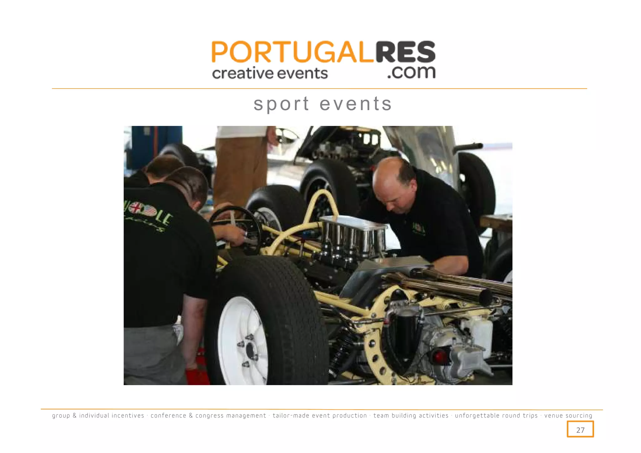 sport events




group & individual incentives · conference & congress management · tailor-made event production · team building activities · unforgettable round trips · venue sourcing

                                                                                                                                                                  27
 