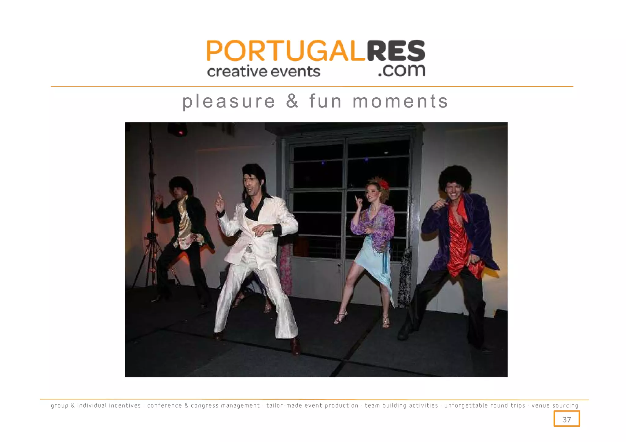 pleasure & fun moments




group & individual incentives · conference & congress management · tailor-made event production · team building activities · unforgettable round trips · venue sourcing

                                                                                                                                                                  37
 