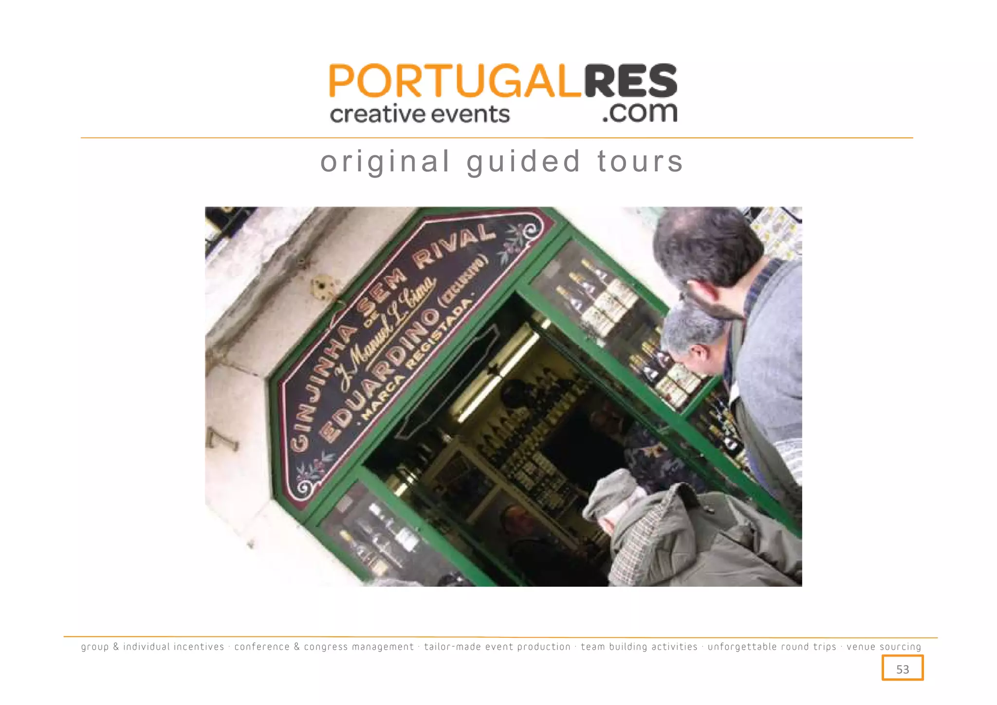 original guided tours




group & individual incentives · conference & congress management · tailor-made event production · team building activities · unforgettable round trips · venue sourcing

                                                                                                                                                                  53
 