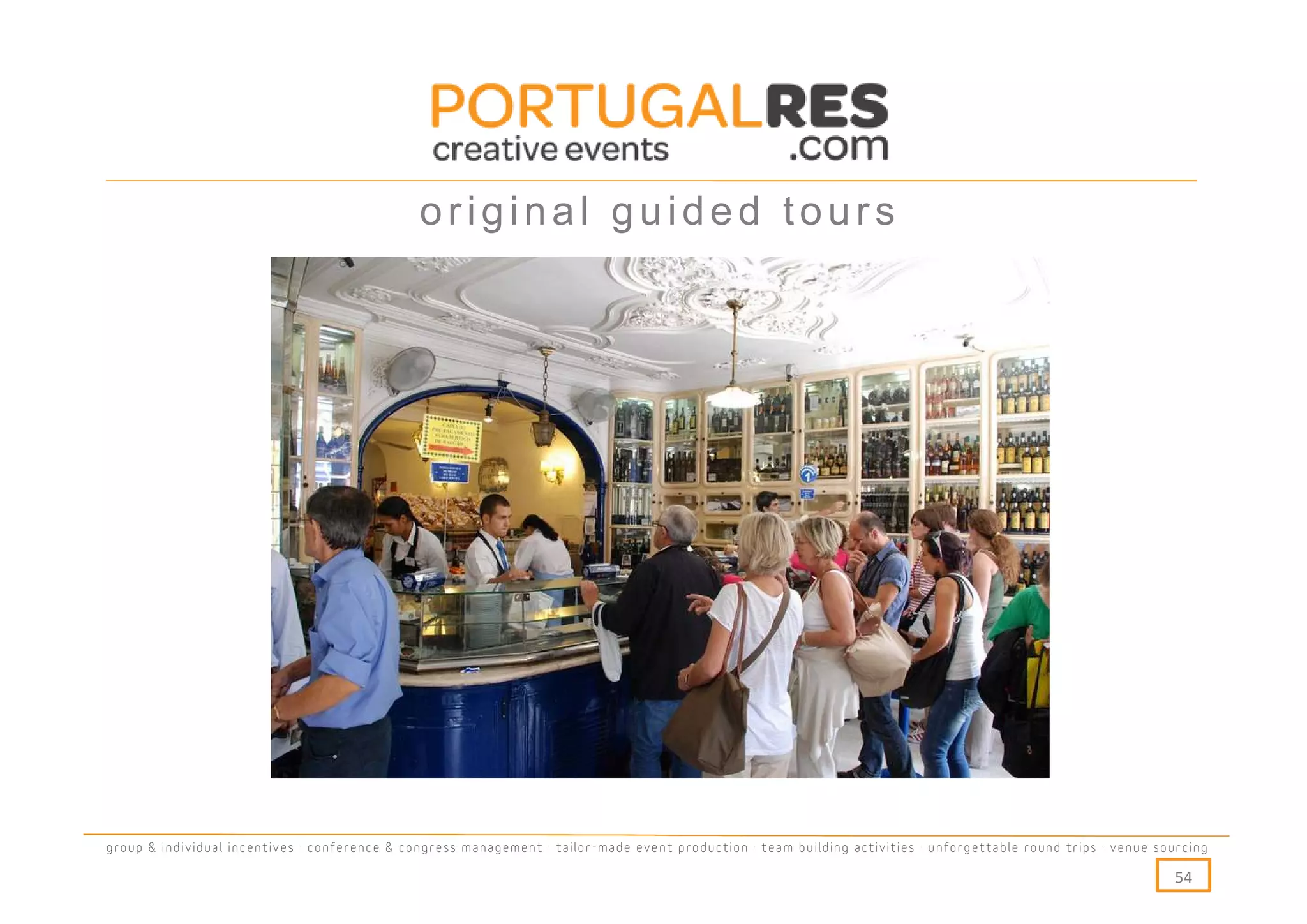 original guided tours




group & individual incentives · conference & congress management · tailor-made event production · team building activities · unforgettable round trips · venue sourcing

                                                                                                                                                                  54
 
