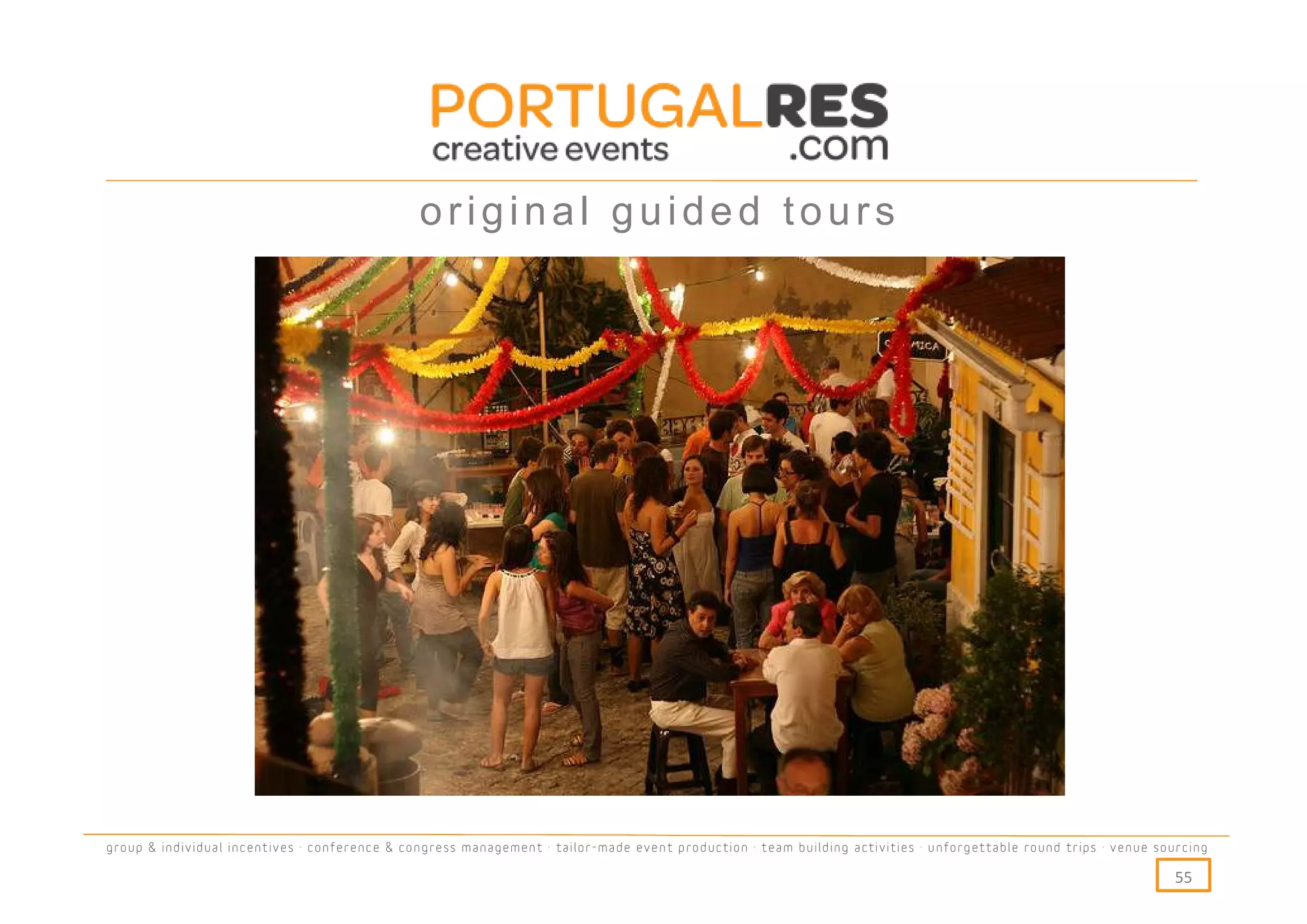 original guided tours




group & individual incentives · conference & congress management · tailor-made event production · team building activities · unforgettable round trips · venue sourcing

                                                                                                                                                                  55
 