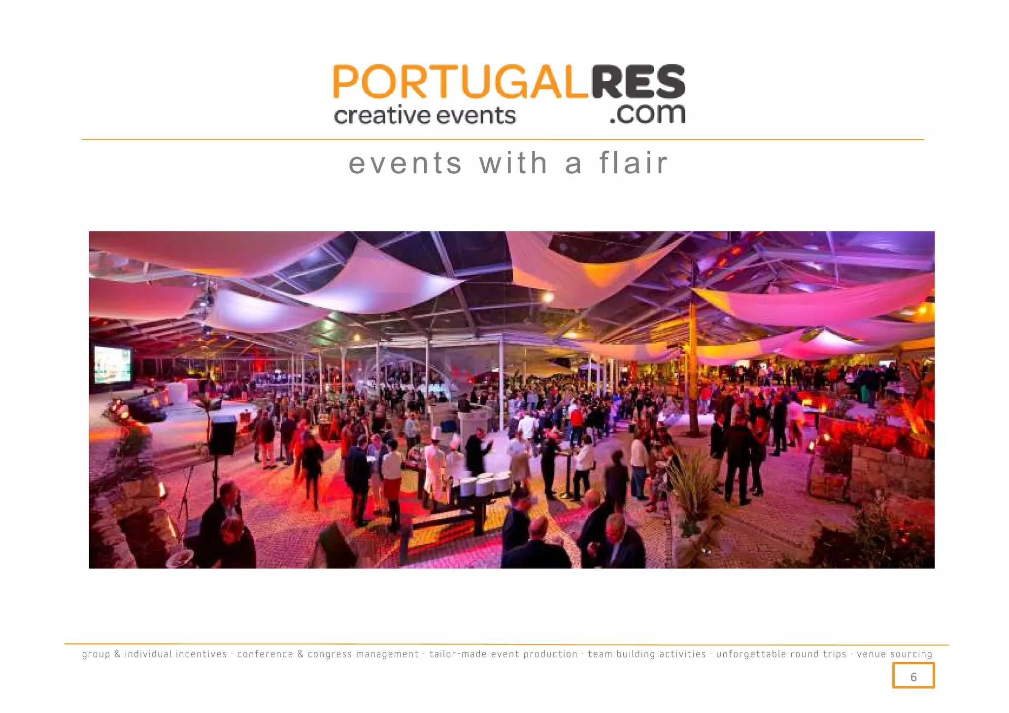 events with a flair




group & individual incentives · conference & congress management · tailor-made event production · team building activities · unforgettable round trips · venue sourcing

                                                                                                                                                                  6
 