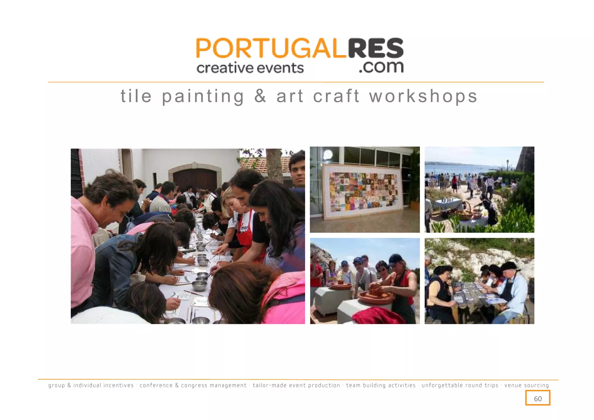 tile painting & art craft workshops




group & individual incentives · conference & congress management · tailor-made event production · team building activities · unforgettable round trips · venue sourcing

                                                                                                                                                                  60
 