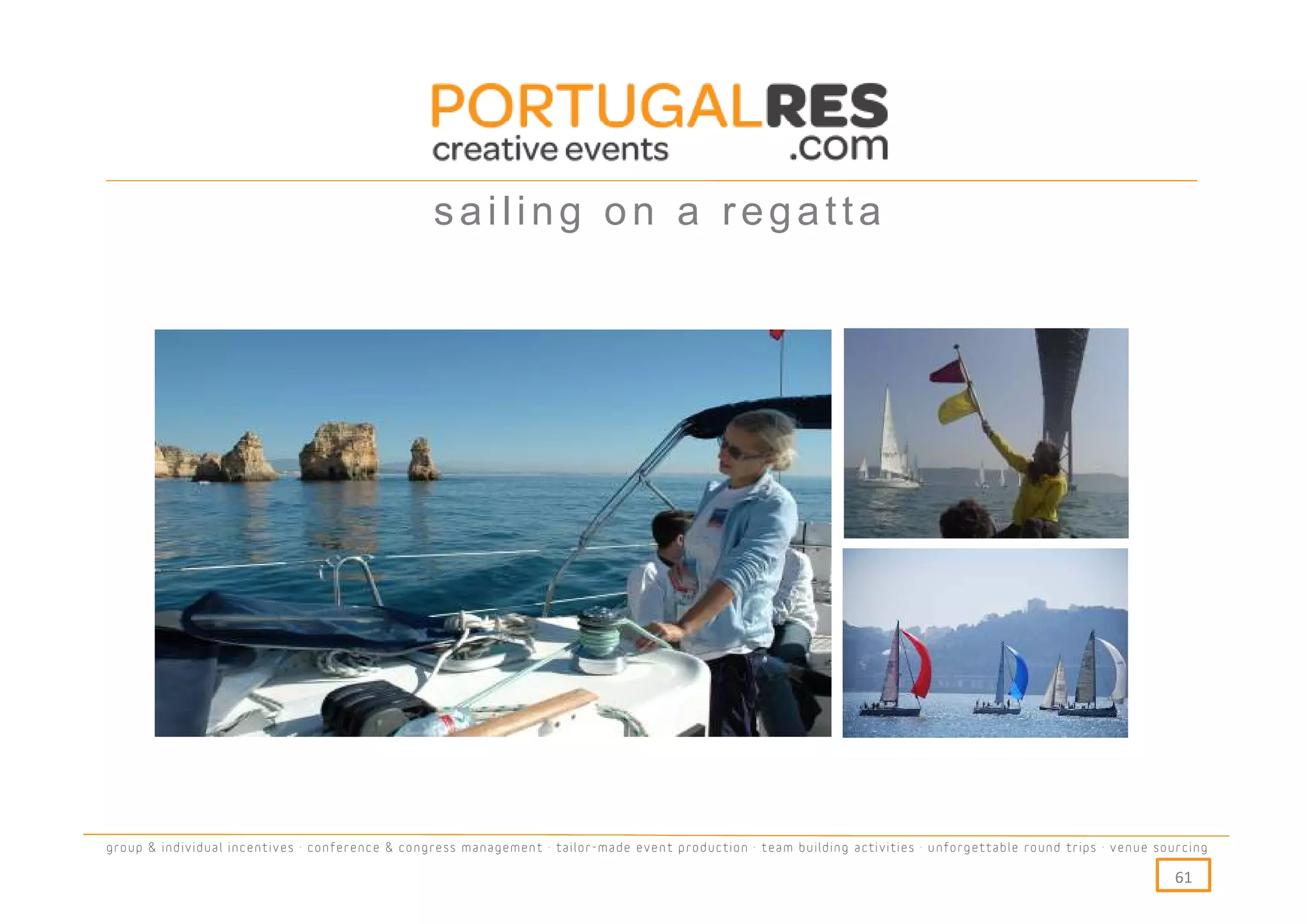 sailing on a regatta




group & individual incentives · conference & congress management · tailor-made event production · team building activities · unforgettable round trips · venue sourcing

                                                                                                                                                                  61
 