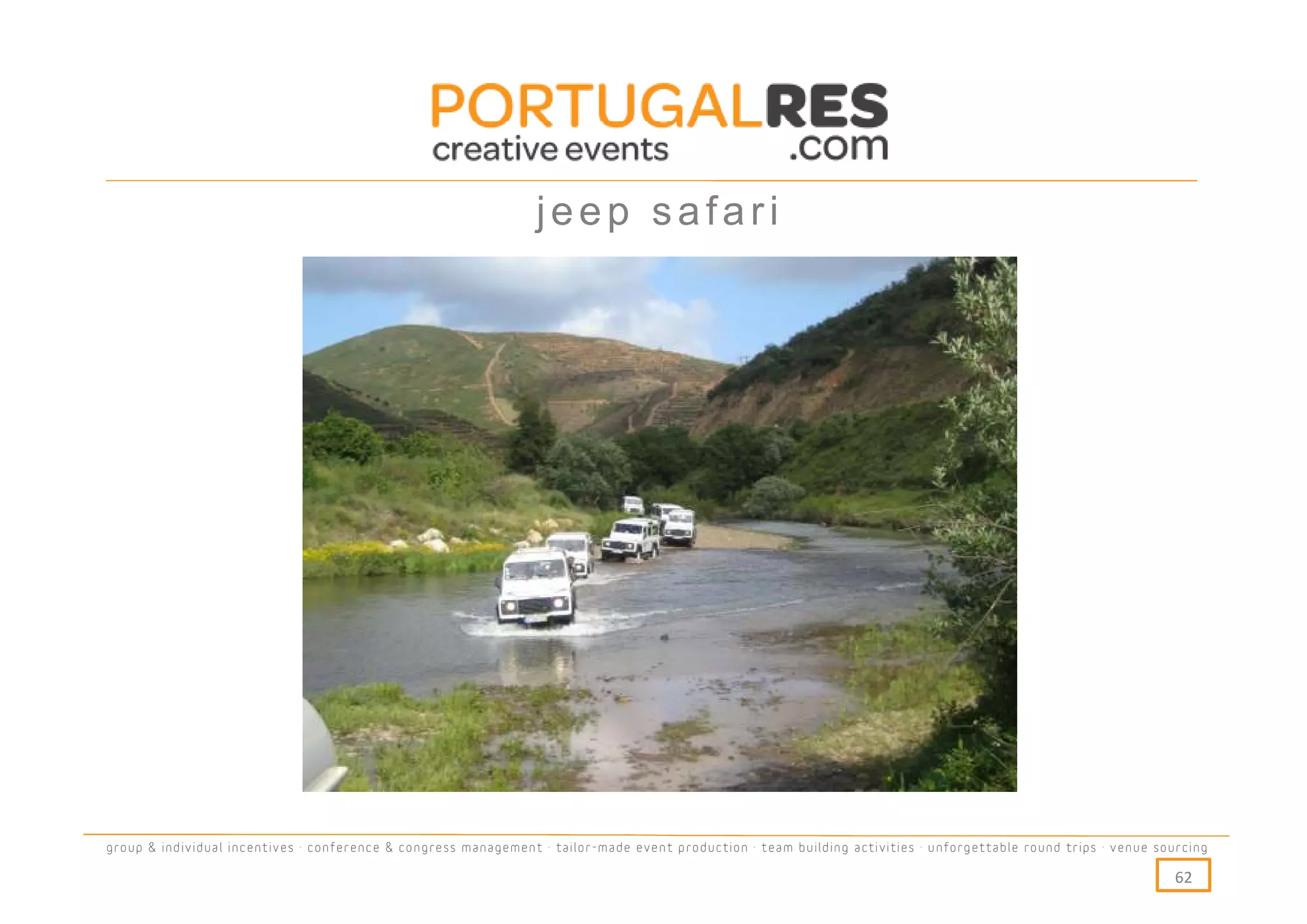 jeep safari




group & individual incentives · conference & congress management · tailor-made event production · team building activities · unforgettable round trips · venue sourcing

                                                                                                                                                                  62
 