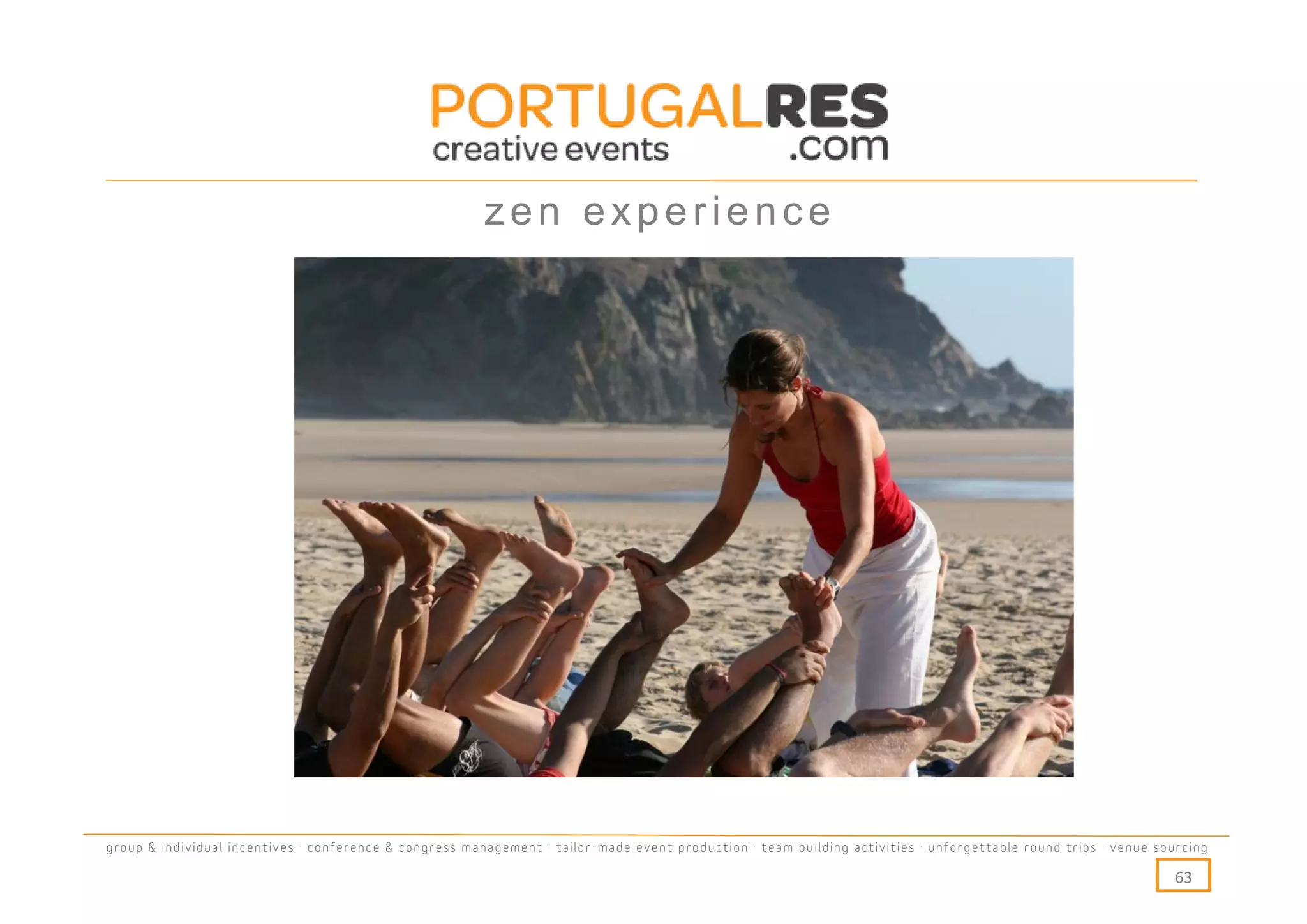 zen experience




group & individual incentives · conference & congress management · tailor-made event production · team building activities · unforgettable round trips · venue sourcing

                                                                                                                                                                  63
 