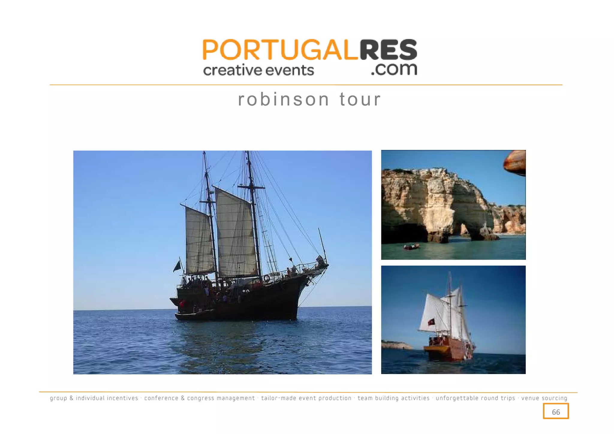 robinson tour




group & individual incentives · conference & congress management · tailor-made event production · team building activities · unforgettable round trips · venue sourcing

                                                                                                                                                                  66
 