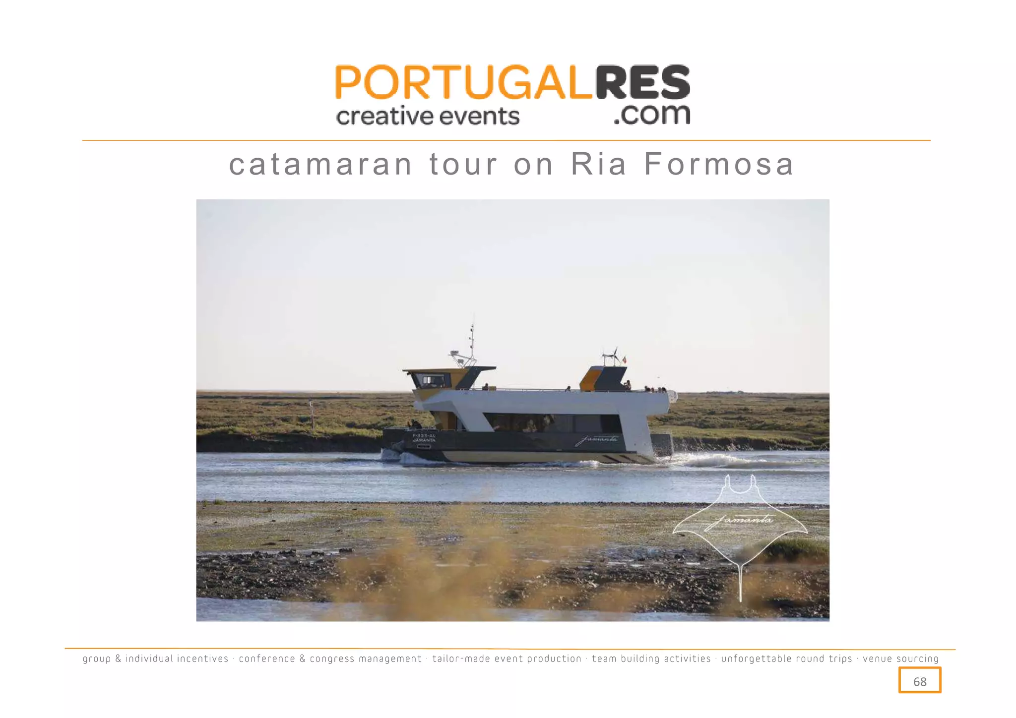 catamaran tour on Ria Formosa




group & individual incentives · conference & congress management · tailor-made event production · team building activities · unforgettable round trips · venue sourcing

                                                                                                                                                                  68
 