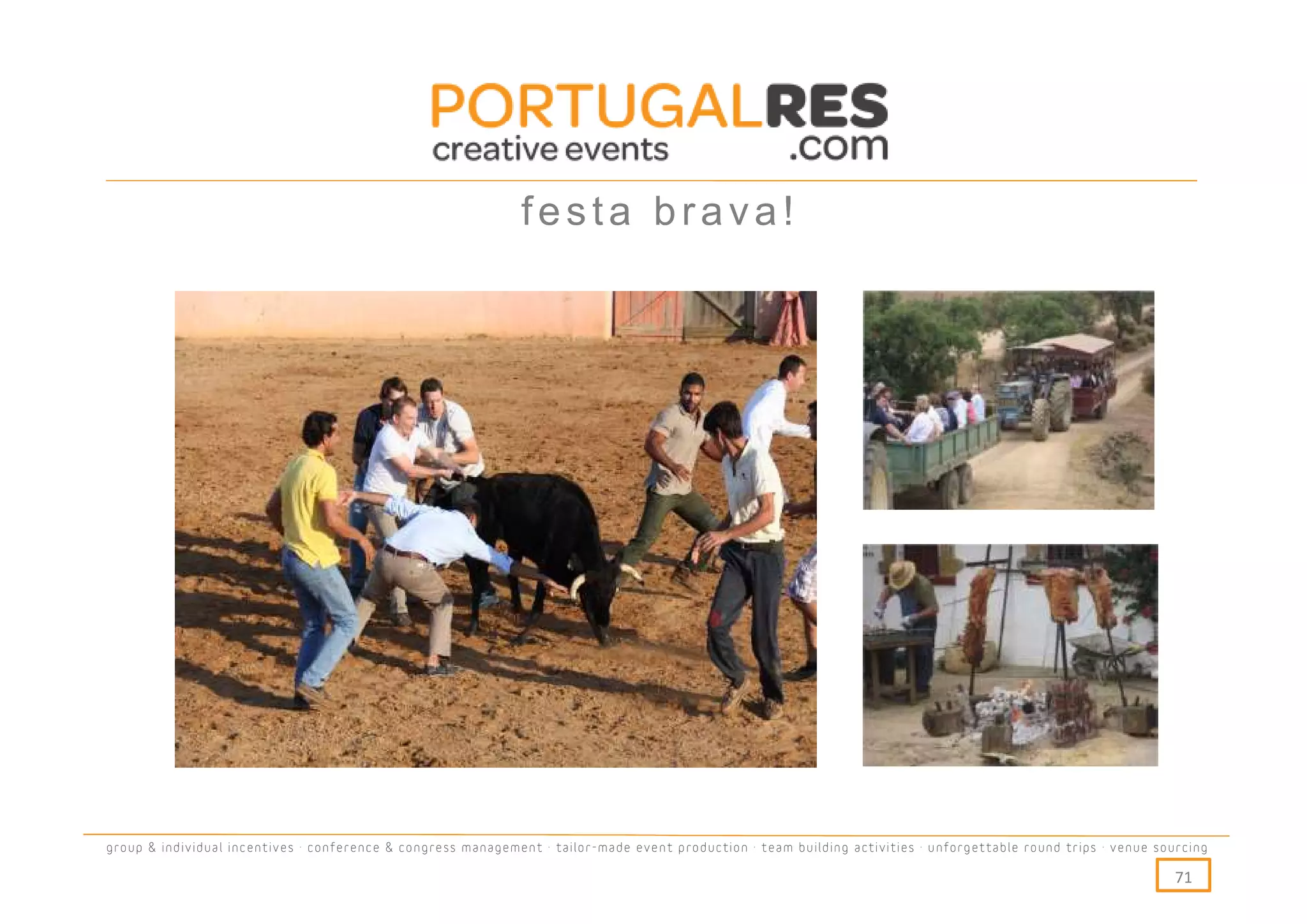 festa brava!




group & individual incentives · conference & congress management · tailor-made event production · team building activities · unforgettable round trips · venue sourcing

                                                                                                                                                                  71
 