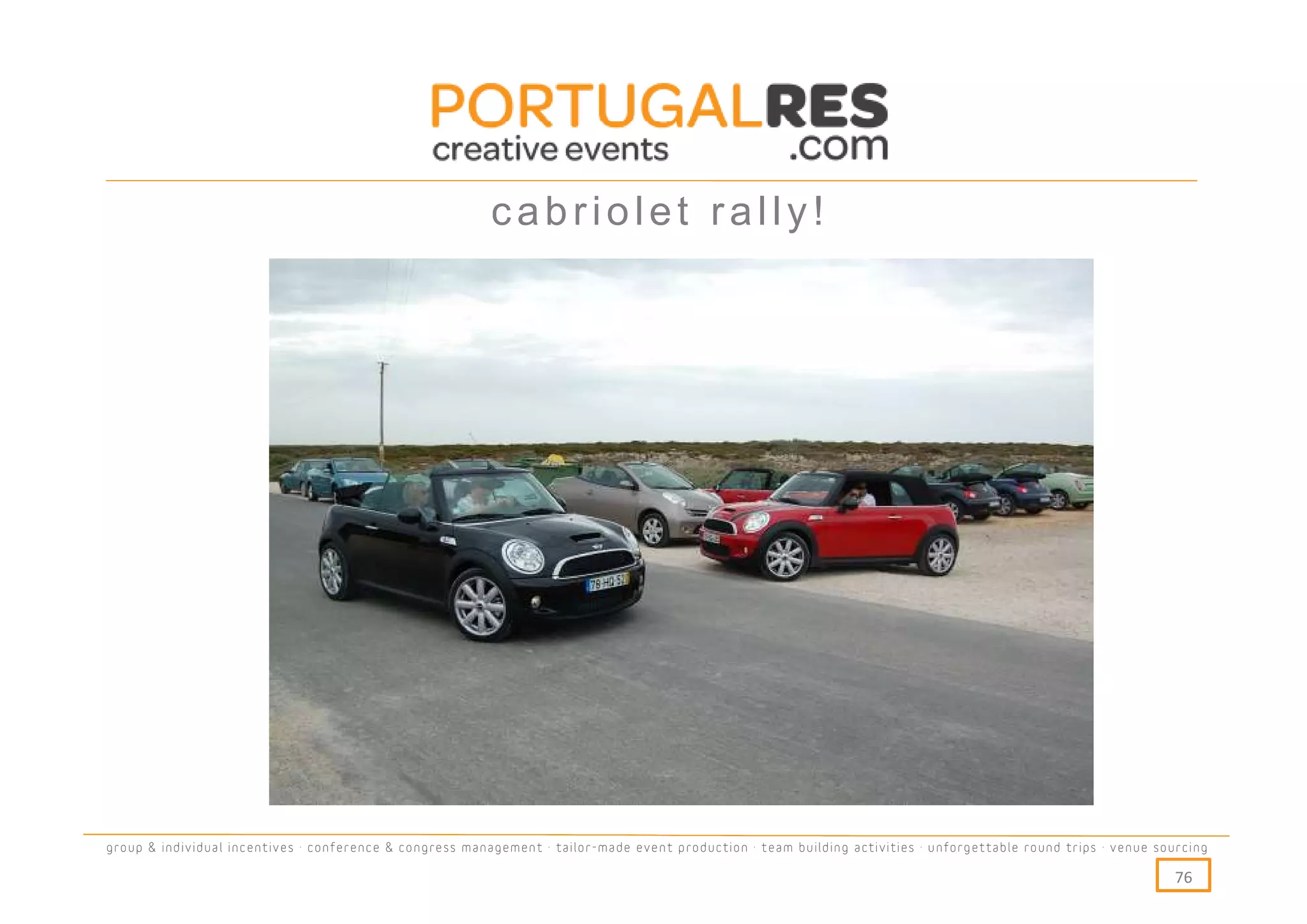 cabriolet rally!




group & individual incentives · conference & congress management · tailor-made event production · team building activities · unforgettable round trips · venue sourcing

                                                                                                                                                                  76
 