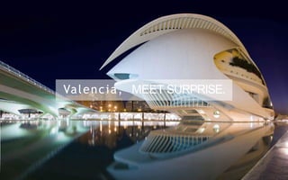 Valencia, MEET SURPRISE.
 