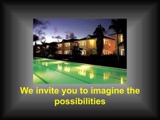 We invite you to imagine the possibilities 