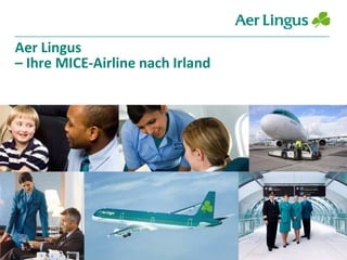 Aer Lingus
– Ihre MICE-Airline nach Irland
 