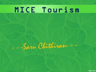 MICE Tourism
- - -Saru Chithiran- - -