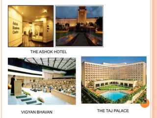 THE ASHOK HOTEL




VIGYAN BHAVAN        THE TAJ PALACE
 