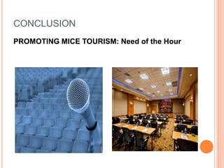 CONCLUSION
PROMOTING MICE TOURISM: Need of the Hour
 