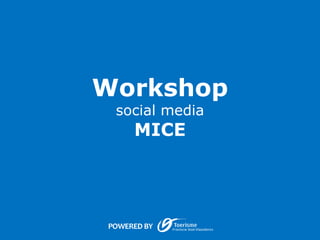 Workshop
social media
MICE
 