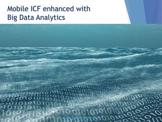 Mobile ICF enhanced with
Big Data Analytics
Private and Confidential Copyright Novolibri 2014
 