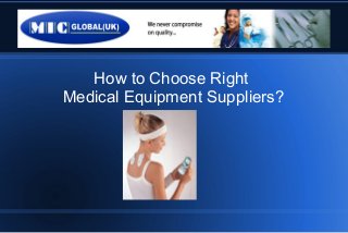 How to Choose Right
Medical Equipment Suppliers?
 