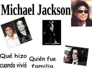 Michael Jackson Quién fue Qué hizo cuando vivió familia 