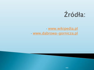 • www.wikipedia.pl
• www.dabrowa-gornicza.pl
WSB
 