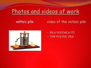 Photos and videos of work
voltaic pile video of the voltaic pile
 PILA VOLTAICA ITT
 THE VOLTAIC PILE
 