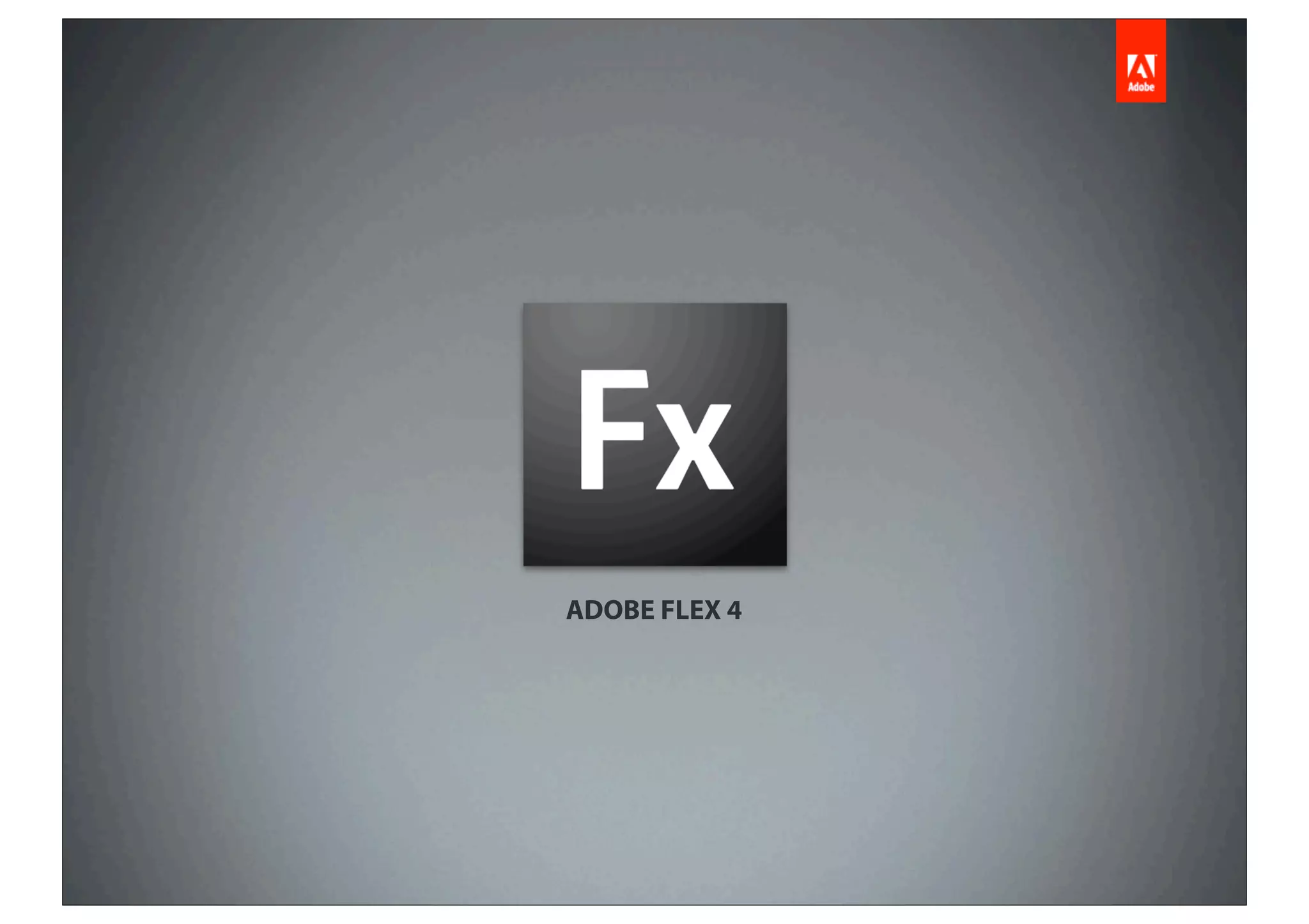 ADOBE FLEX 4
 