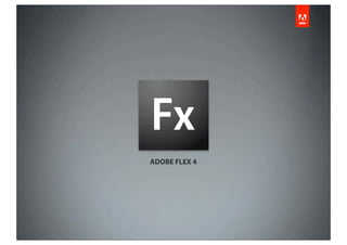 ADOBE FLEX 4
 