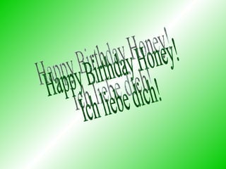 Happy Birthday Honey! Ich liebe dich!  