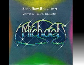 Back Row Blues  ©1974 Written by:  Roger P. DeLaughter 