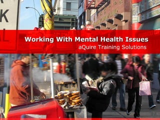 Working With Mental Health Issues aQuire Training Solutions 