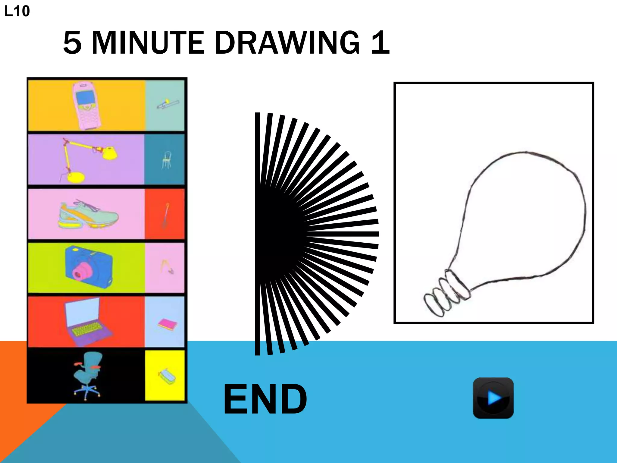 5 MINUTE DRAWING 1
END
L10
 