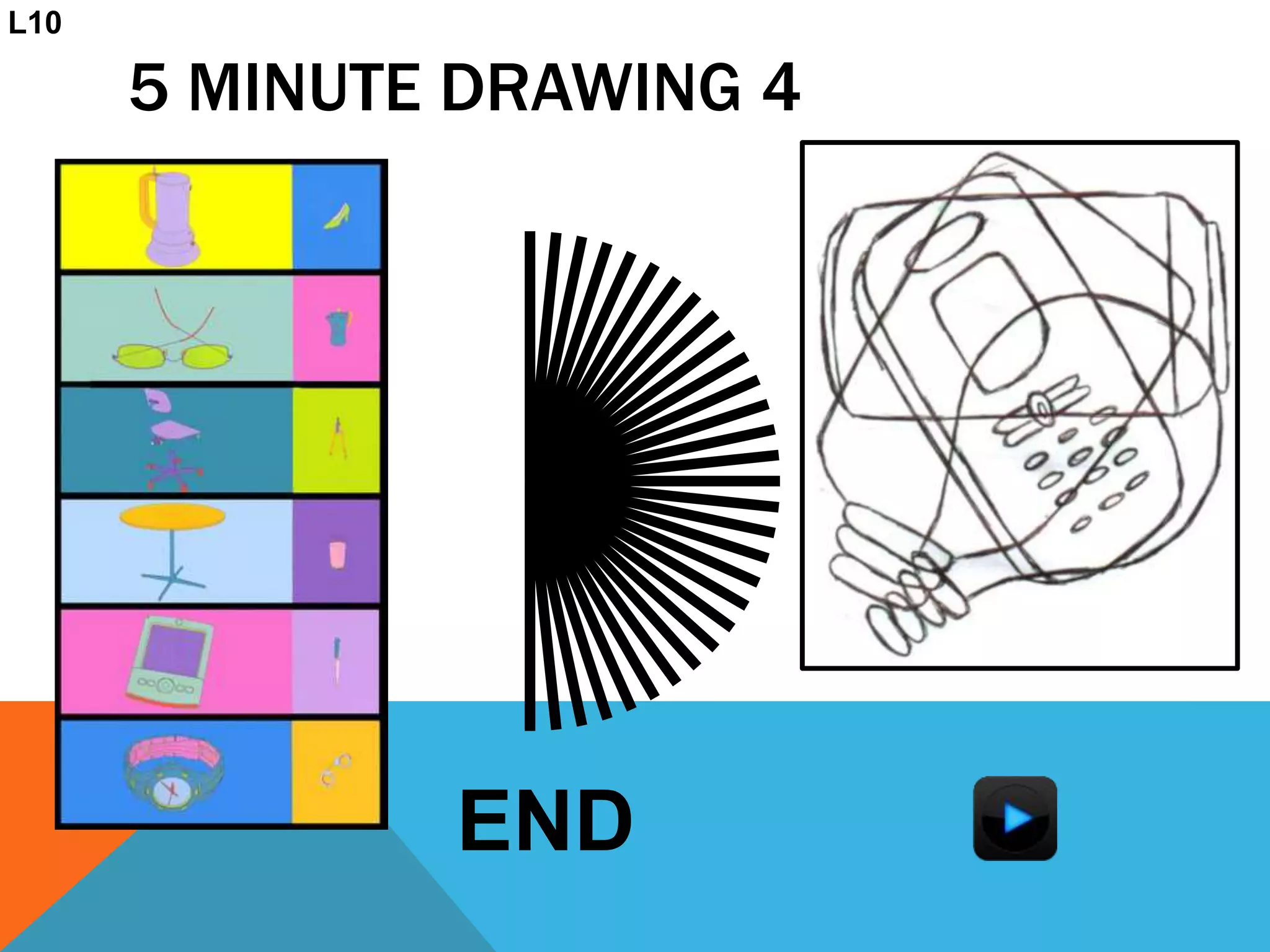 5 MINUTE DRAWING 4
END
L10
 