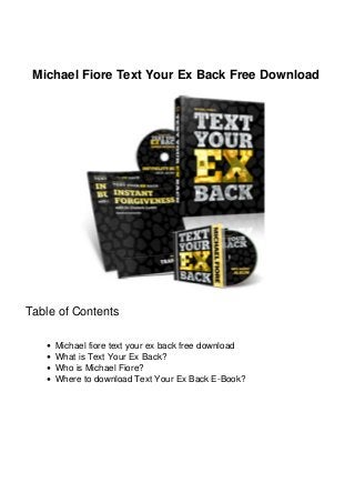 Michael Fiore Text Your Ex Back Free Download
Table of Contents
Michael fiore text your ex back free download
What is Text Your Ex Back?
Who is Michael Fiore?
Where to download Text Your Ex Back E-Book?
 