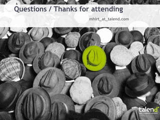 Questions / Thanks for attending
                      mhirt_at_talend.com
 