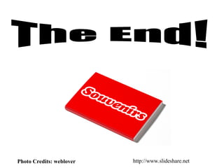 The End! Photo Credits: weblover http :// www . slideshare . net