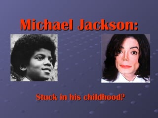 Michael Jackson: Stuck in his childhood? 