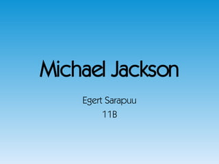 Michael Jackson Egert Sarapuu 11B 