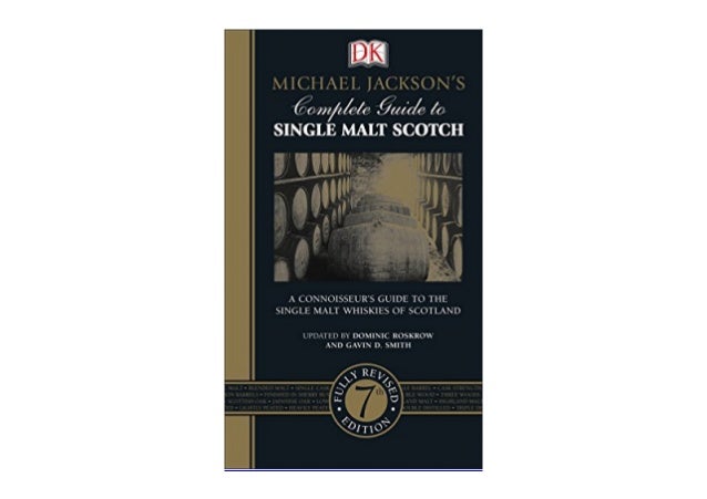 A Connoisseur s Guide to the Single Malt Whiskies of Scotland Michael Jacksons Complete Guide to Single Malt Scotch