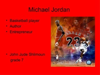 Michael Jordan  ,[object Object],[object Object],[object Object],[object Object],[object Object]