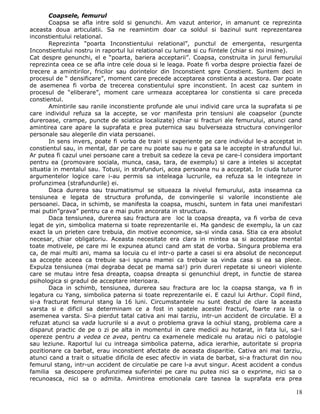 Coapsele, femurul
       Coapsa se afla intre sold si genunchi. Am vazut anterior, in amanunt ce reprezinta
aceasta doua articulatii. Sa ne reamintim doar ca soldul si bazinul sunt reprezentarea
inconstientului relational.
       Reprezinta “poarta Inconstientului relational”, punctul de emergenta, resurgenta
Inconstientului nostru in raportul lui relational cu lumea si cu fiintele (chiar si noi insine).
Cat despre genunchi, el e “poarta, bariera acceptarii”. Coapsa, construita in jurul femurului
reprezinta ceea ce se afla intre cele doua si le leaga. Poate fi vorba despre proiectia fazei de
trecere a amintirilor, fricilor sau dorintelor din Inconstient spre Constient. Suntem deci in
procesul de “ densificare”, moment care precede acceptarea constienta a acestora. Dar poate
de asemenea fi vorba de trecerea constientului spre inconstient. In acest caz suntem in
procesul de “eliberare”, moment care urmeaza acceptarea lor constienta si care preceda
constientul.
       Amintirile sau ranile inconstiente profunde ale unui individ care urca la suprafata si pe
care individul refuza sa la accepte, se vor manifesta prin tensiuni ale coapselor (puncte
dureroase, crampe, puncte de sciatica localizate) chiar si fracturi ale femurului, atunci cand
amintirea care apare la suprafata e prea puternica sau bulverseaza structura convingerilor
personale sau alegerile din viata persoanei.
       In sens invers, poate fi vorba de trairi si experiente pe care individul le-a acceptat in
constientul sau, in mental, dar pe care nu poate sau nu e gata sa le accepte in strafundul lui.
Ar putea fi cazul unei persoane care a trebuit sa cedeze la ceva pe care-l considera important
pentru ea (promovare sociala, munca, casa, tara, de exemplu) si care a inteles si acceptat
situatia in mentalul sau. Totusi, in strafunduri, acea persoana nu a acceptat. In ciuda tuturor
argumentelor logice care i-au permis sa inteleaga lucrurile, ea refuza sa le integreze in
profunzimea (strafundurile) ei.
       Daca durerea sau traumatismul se situeaza la nivelul femurului, asta inseamna ca
tensiunea e legata de structura profunda, de convingerile si valorile inconstiente ale
persoanei. Daca, in schimb, se manifesta la coapsa, muschi, suntem in fata unei manifestari
mai putin”grava” pentru ca e mai putin ancorata in structura.
       Daca tensiunea, durerea sau fractura are loc la coapsa dreapta, va fi vorba de ceva
legat de yin, simbolica materna si toate reprezentarile ei. Ma gandesc de exemplu, la un caz
exact la un prieten care trebuia, din motive economice, sa-si vinda casa. Stia ca era absolut
necesar, chiar obligatoriu. Aceasta necesitate era clara in mintea sa si acceptase mental
toate motivele, pe care mi le expunea atunci cand am stat de vorba. Singura problema era
ca, de mai multi ani, mama sa locuia cu el intr-o parte a casei si era absolut de neconceput
sa accepte aceea ca trebuie sa-i spuna mamei ca trebuie sa vinda casa si ea sa plece.
Expulza tensiunea (mai degraba decat pe mama sa!) prin dureri repetate si uneori violente
care se mutau intre fesa dreapta, coapsa dreapta si genunchiul drept, in functie de starea
psihologica si gradul de acceptare interioara.
       Daca in schimb, tensiunea, durerea sau fractura are loc la coapsa stanga, va fi in
legatura cu Yang, simbolica paterna si toate reprezentarile ei. E cazul lui Arthur. Copil fiind,
si-a fracturat femurul stang la 16 luni. Circumstantele nu sunt destul de clare la aceasta
varsta si e dificil sa determinam ce a fost in spatele acestei fracturi, foarte rara la o
asemenea varsta. Si-a pierdut tatal cativa ani mai tarziu, intr-un accident de circulatie. El a
refuzat atunci sa vada lucrurile si a avut o problema grava la ochiul stang, problema care a
disparut practic de pe o zi pe alta in momentul in care medicii au hotarat, in fata lui, sa-l
opereze pentru a vedea ce avea, pentru ca examenele medicale nu aratau nici o patologie
sau leziune. Raportul lui cu intreaga simbolica paterna, adica ierarhie, autoritate si propria
pozitionare ca barbat, erau inconstient afectate de aceasta disparitie. Cativa ani mai tarziu,
atunci cand a trait o situatie dificila de esec afectiv in viata de barbat, si-a fracturat din nou
femurul stang, intr-un accident de circulatie pe care l-a avut singur. Acest accident a condus
familia sa descopere profunzimea suferintei pe care nu putea nici sa o exprime, nici sa o
recunoasca, nici sa o admita. Amintirea emotionala care tasnea la suprafata era prea

                                                                                               18
 